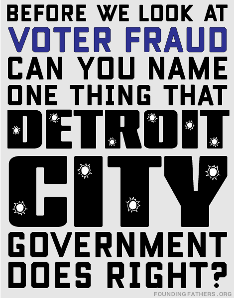 Before we look at Voter Fraud, can you name one thing that Detroit City Government does right?