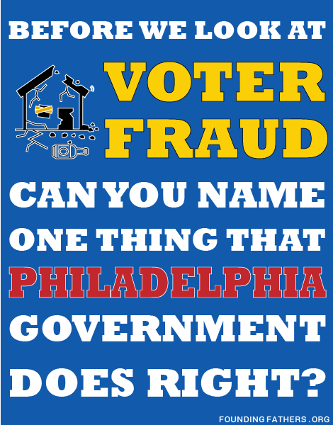 Before we look at Voter Fraud, can you name one thing that Philadelphia City Government does right?